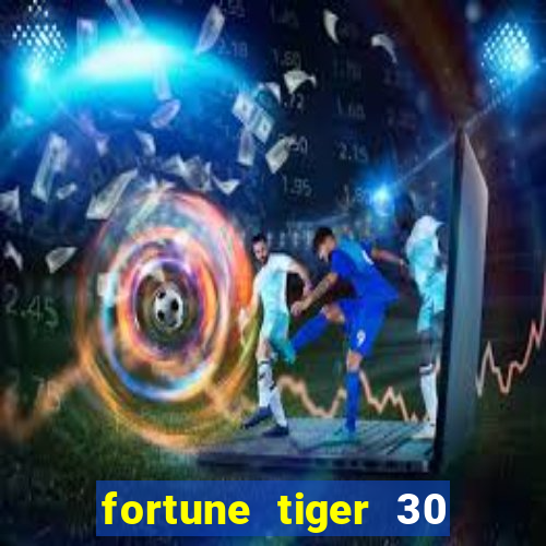 fortune tiger 30 reais grátis