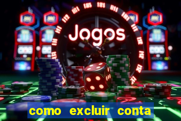 como excluir conta de jogos de aposta