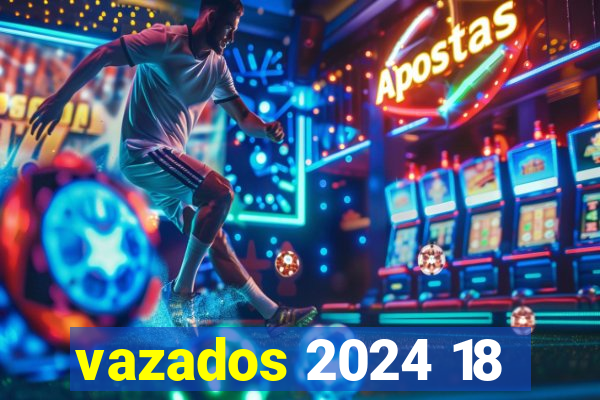 vazados 2024 18