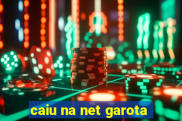 caiu na net garota