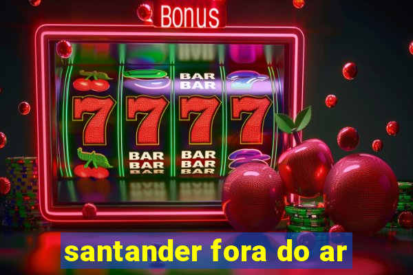 santander fora do ar