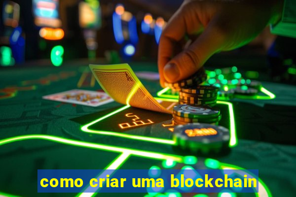 como criar uma blockchain