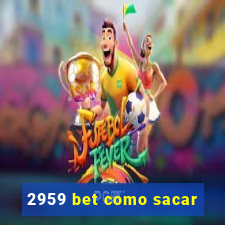 2959 bet como sacar