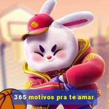 365 motivos pra te amar