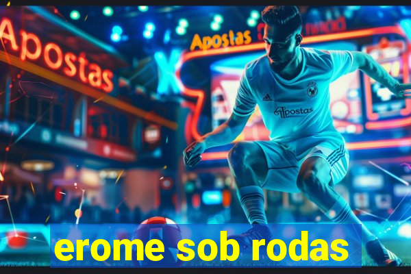 erome sob rodas