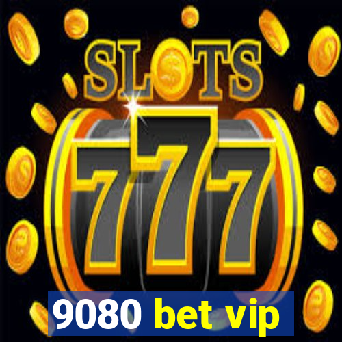 9080 bet vip