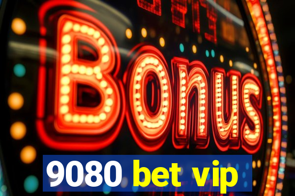 9080 bet vip