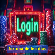 fortuna de leo dias