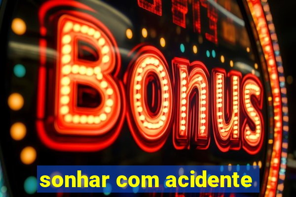 sonhar com acidente