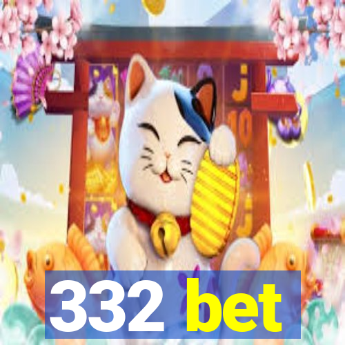 332 bet