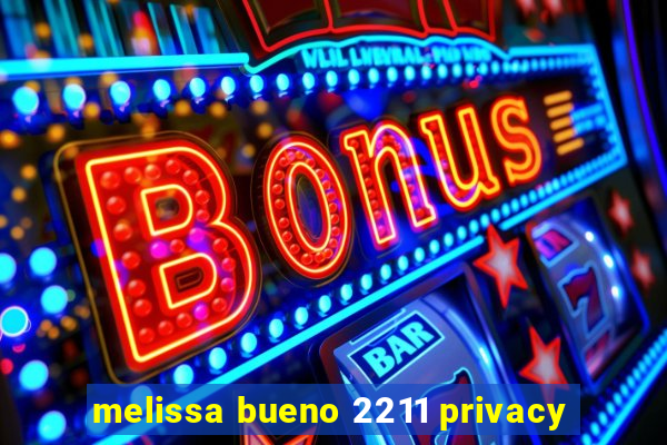 melissa bueno 2211 privacy