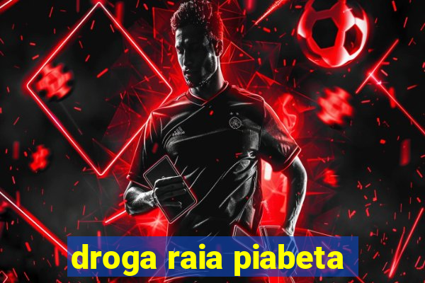 droga raia piabeta