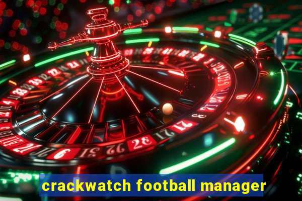 crackwatch football manager