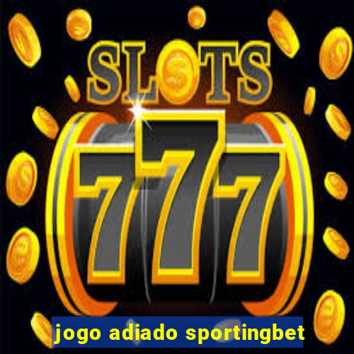 jogo adiado sportingbet