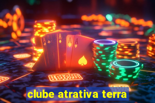 clube atrativa terra