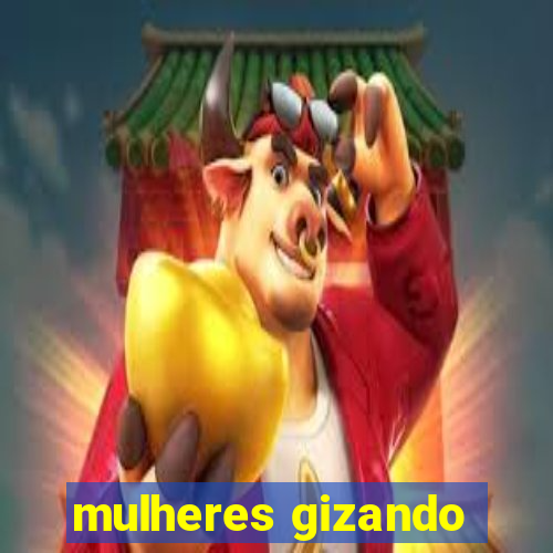 mulheres gizando