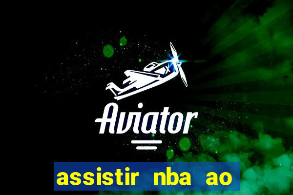 assistir nba ao vivo multicanais