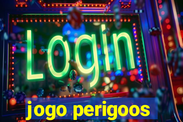 jogo perigoos