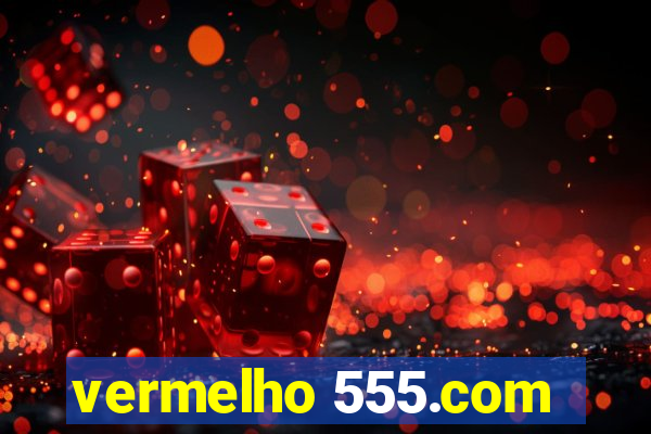 vermelho 555.com