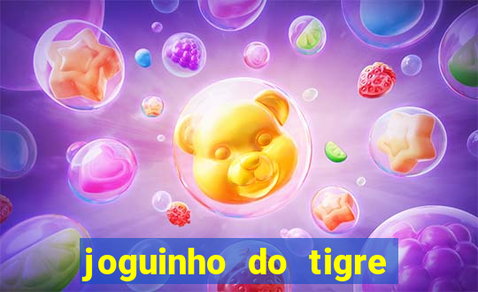 joguinho do tigre para ganhar dinheiro