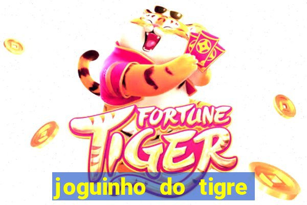 joguinho do tigre para ganhar dinheiro