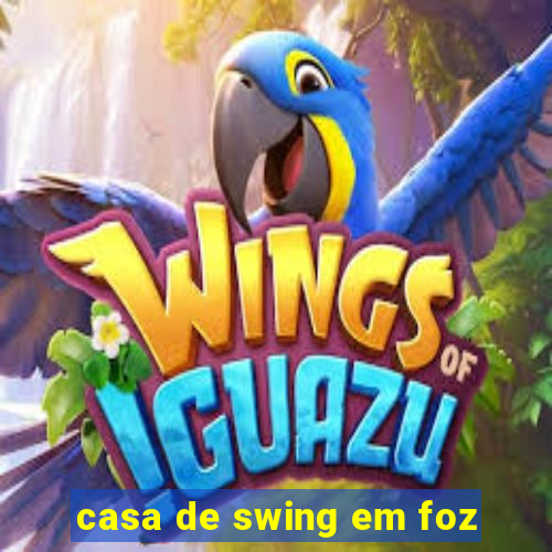 casa de swing em foz