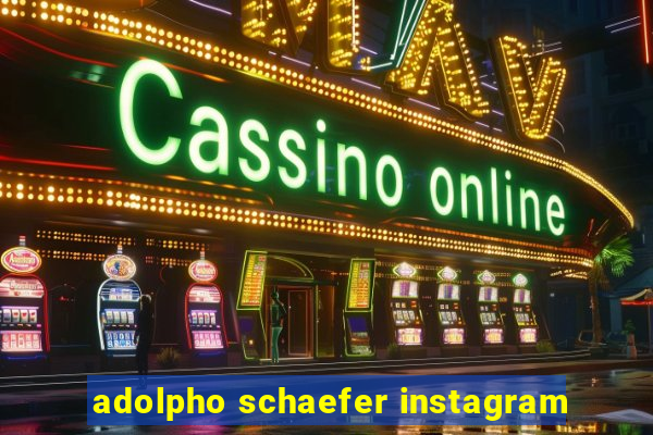 adolpho schaefer instagram