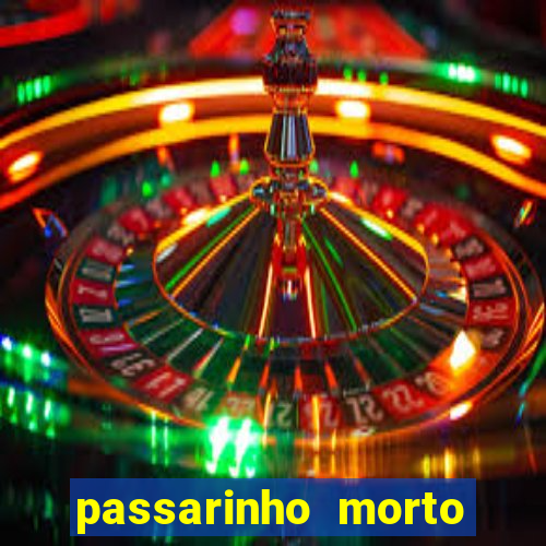 passarinho morto significado espiritual