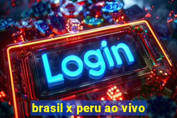 brasil x peru ao vivo