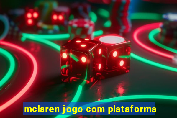 mclaren jogo com plataforma