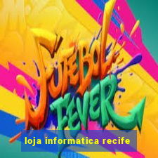 loja informatica recife