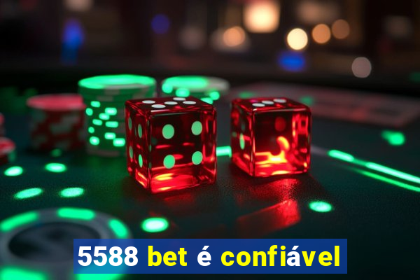 5588 bet é confiável