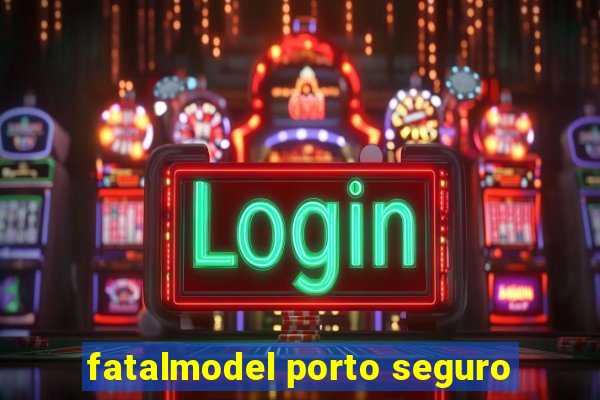 fatalmodel porto seguro