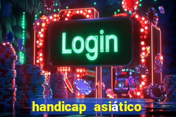 handicap asiático o que significa