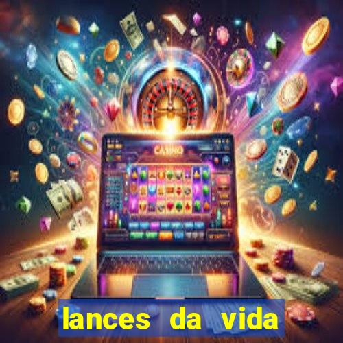 lances da vida assistir online