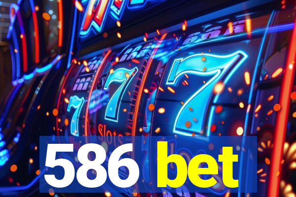 586 bet