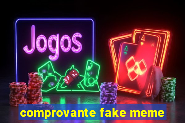 comprovante fake meme