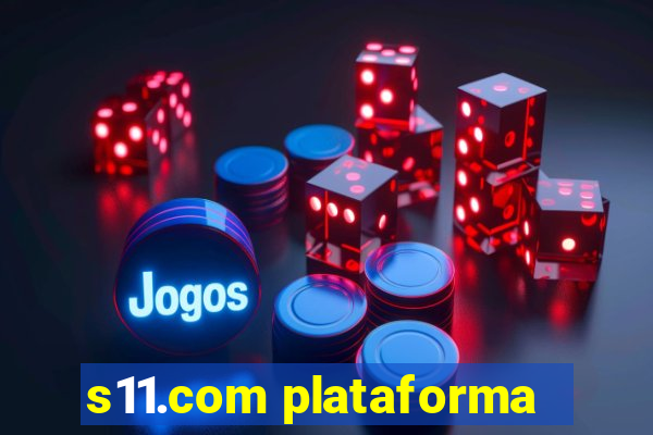 s11.com plataforma