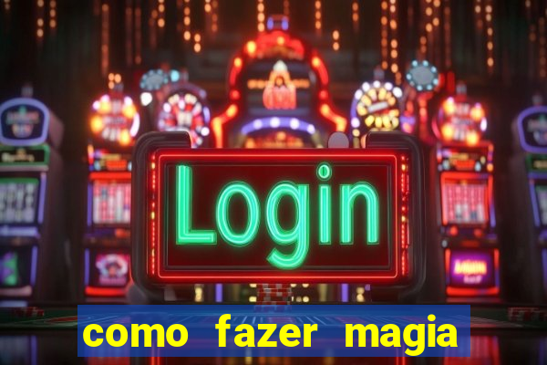 como fazer magia de fogo na vida real