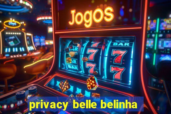 privacy belle belinha