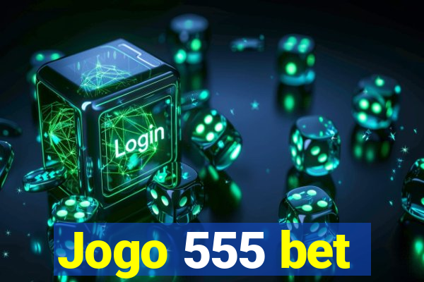 Jogo 555 bet