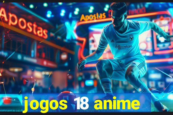 jogos 18 anime