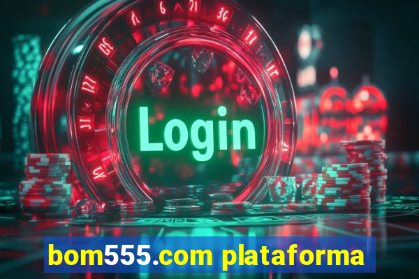 bom555.com plataforma