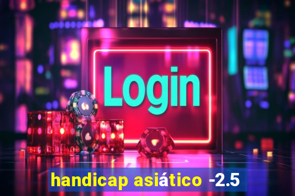 handicap asiático -2.5