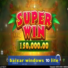 baixar windows 10 lite