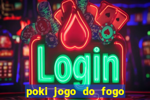 poki jogo do fogo e agua