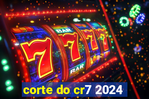 corte do cr7 2024