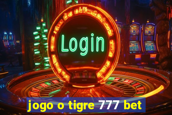 jogo o tigre 777 bet