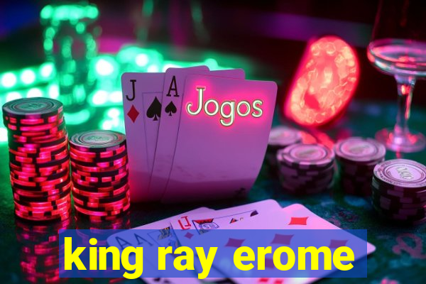 king ray erome