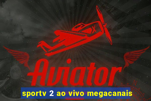 sportv 2 ao vivo megacanais